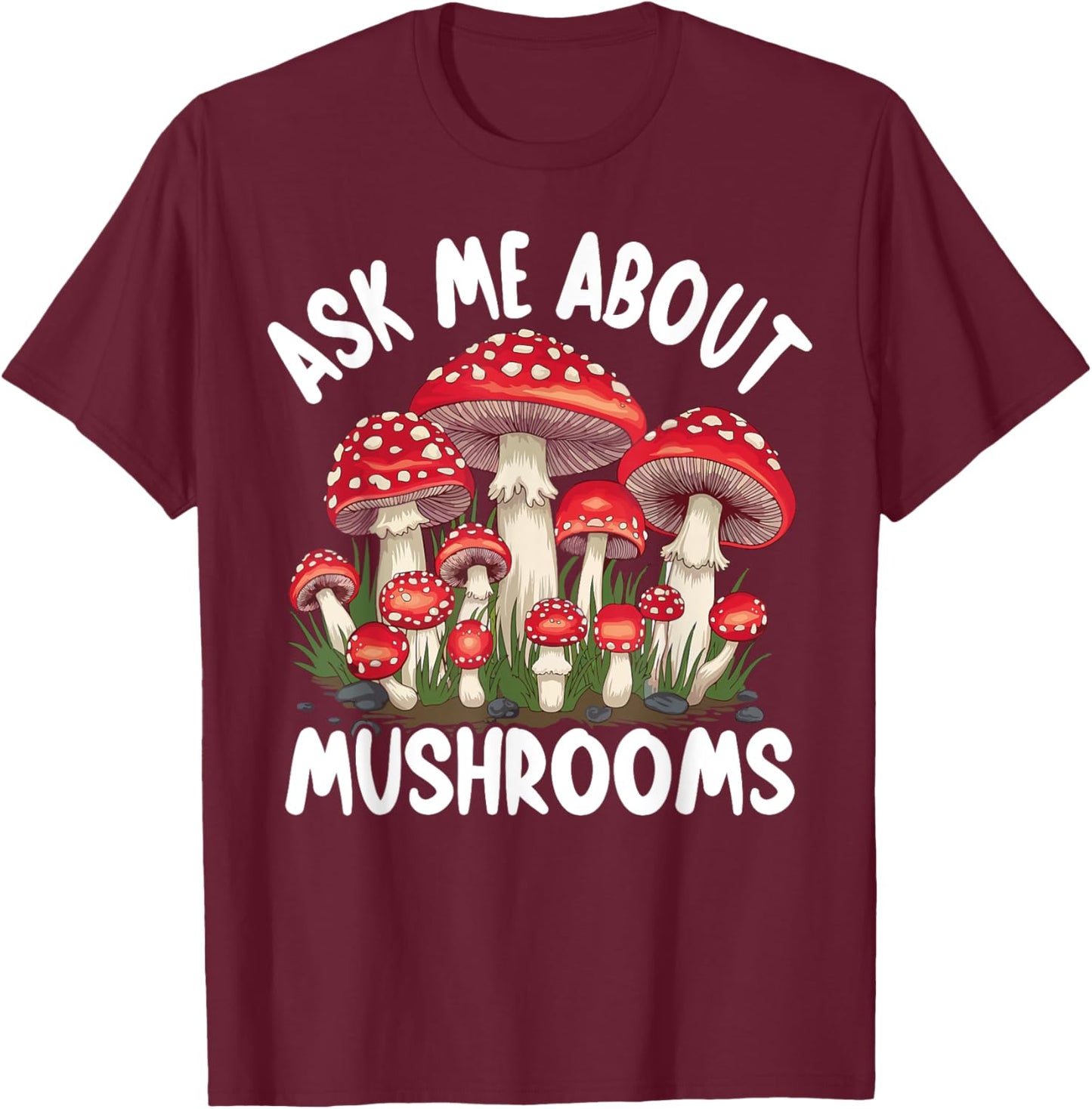 Mushroom Foraging - Ask Me About Mushrooms T-Shirt - T-Shirt | Maroon