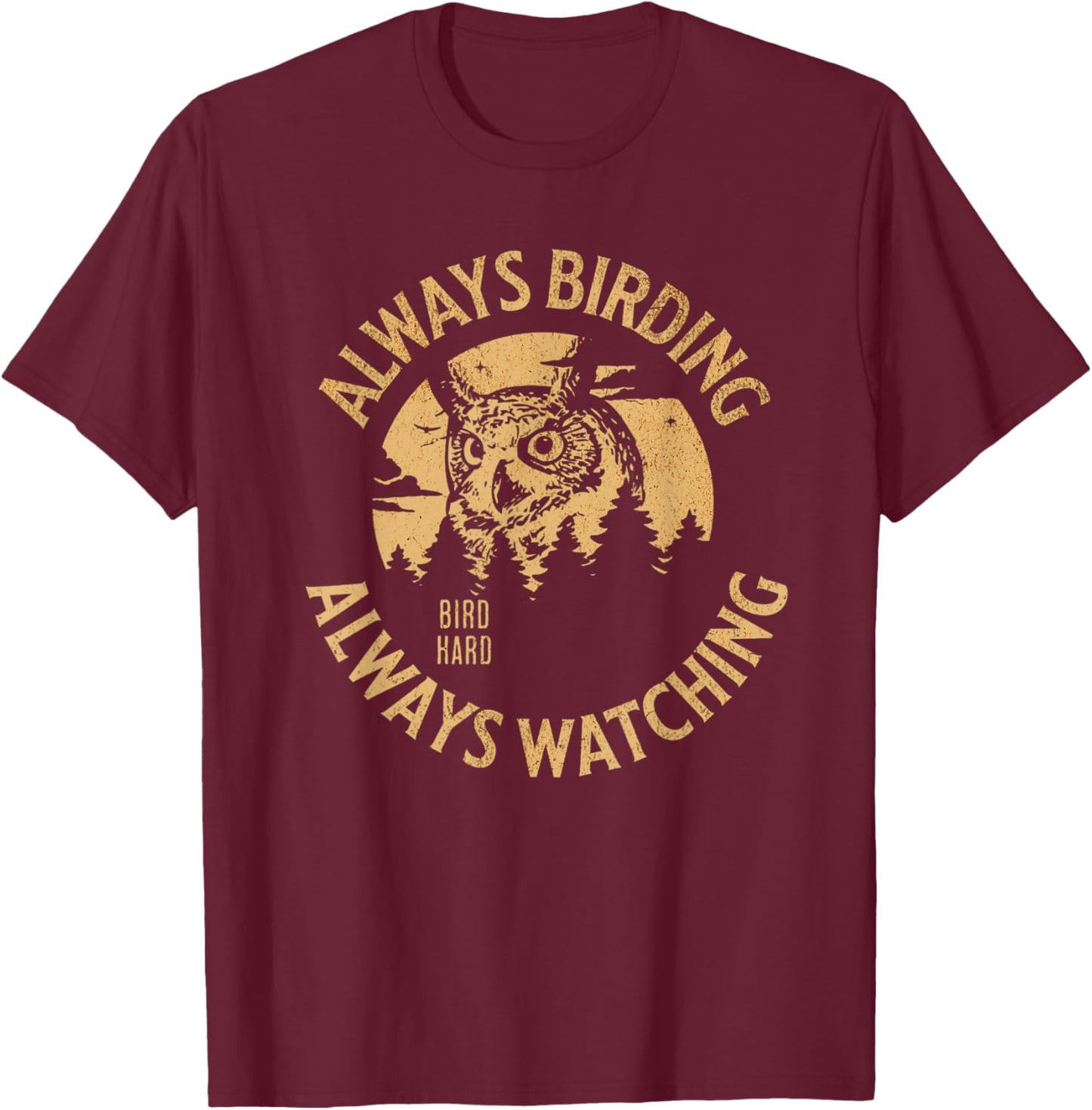 Always Birding Bird Watching Design for Owl Lovers T-Shirt - T-Shirt | Maroon