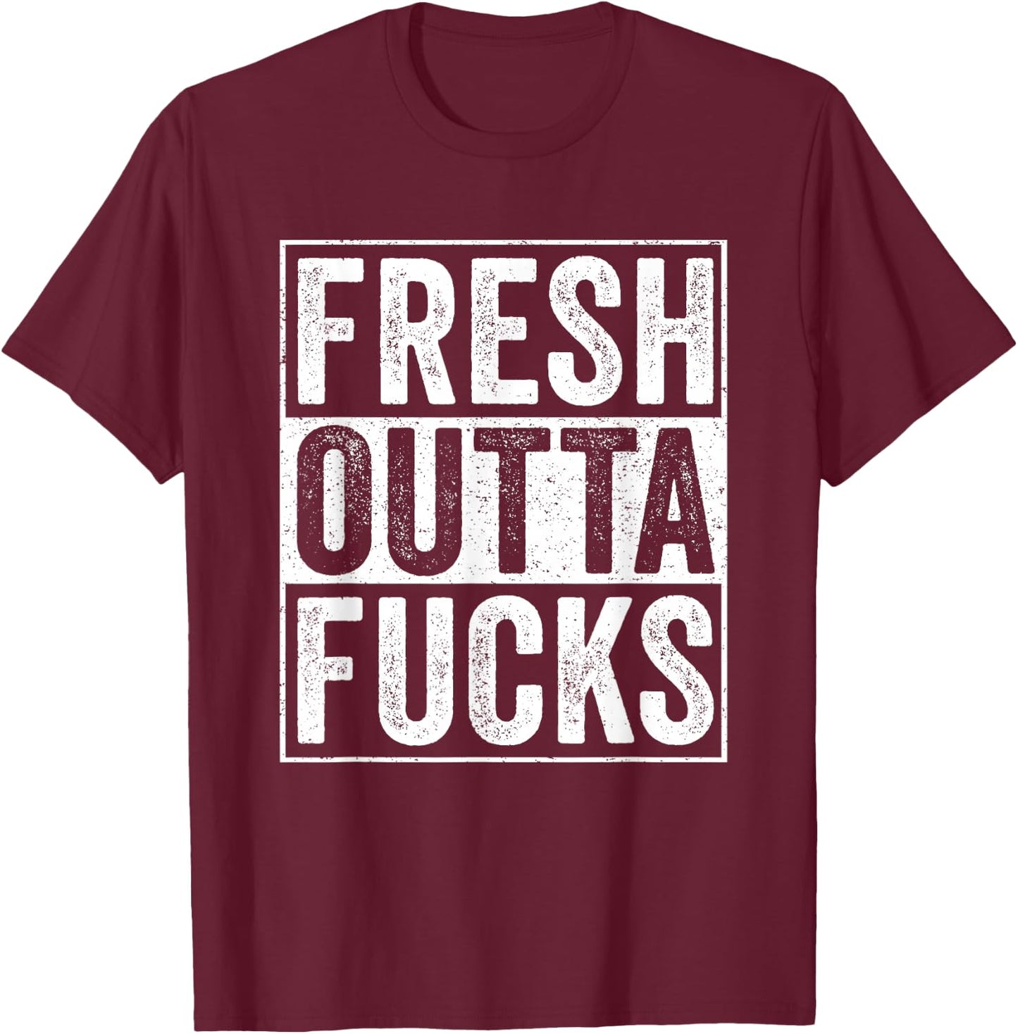Straight Outta Fucks No Fucks To Give Adult Vulgar Funny T-Shirt - T-Shirt | Maroon