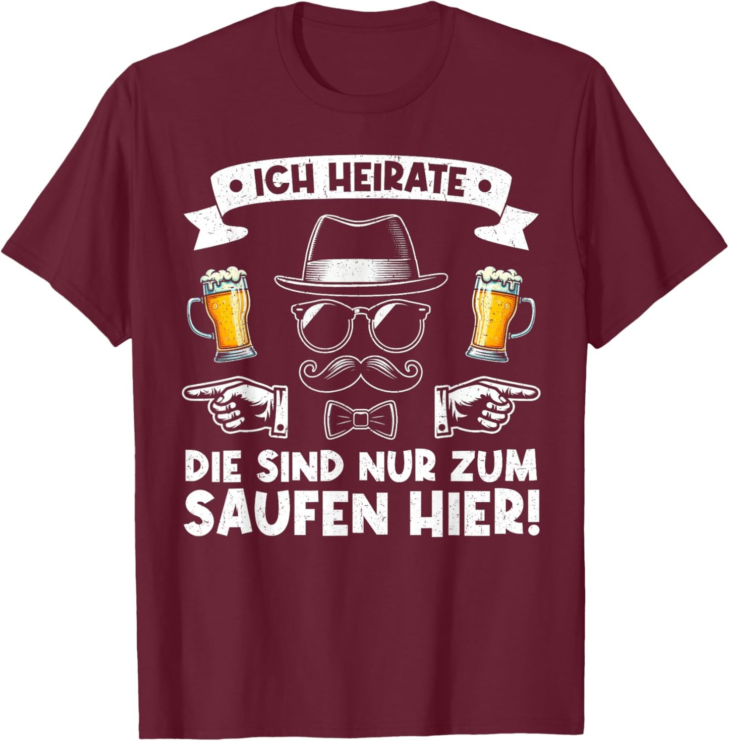 Ich Heirate Die Sind Nur Zum Saufen Hier Der Bräutigam T-Shirt - T-Shirt | Maroon