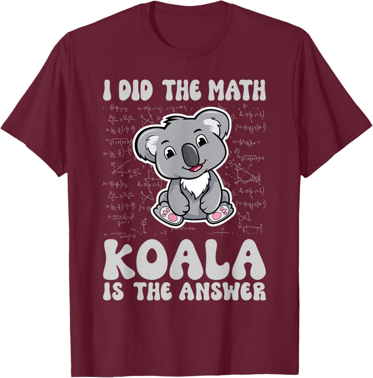 I've done the math Koala is the answer Koala Math T-Shirt - T-Shirt | Maroon