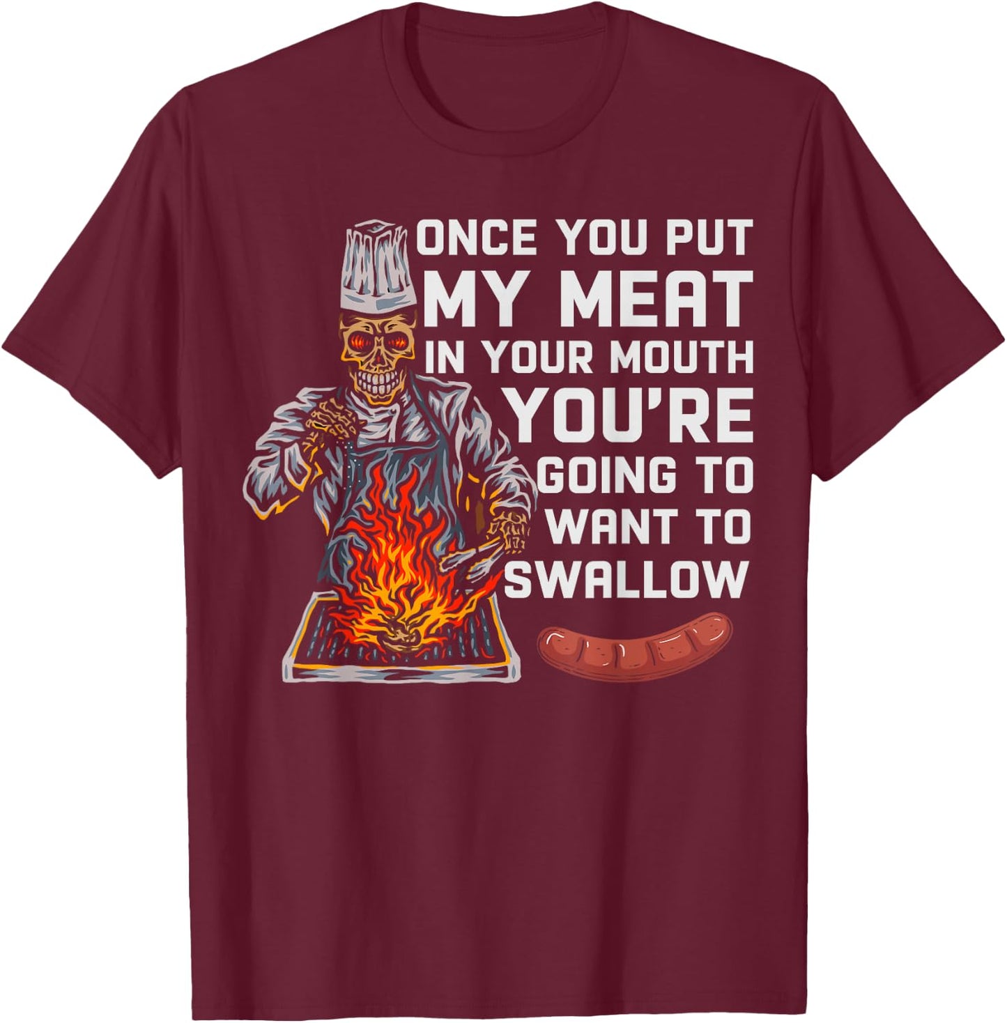 Once You Put My Meat In Your Mouth Funny BBQ Chef T-Shirt - T-Shirt | Maroon