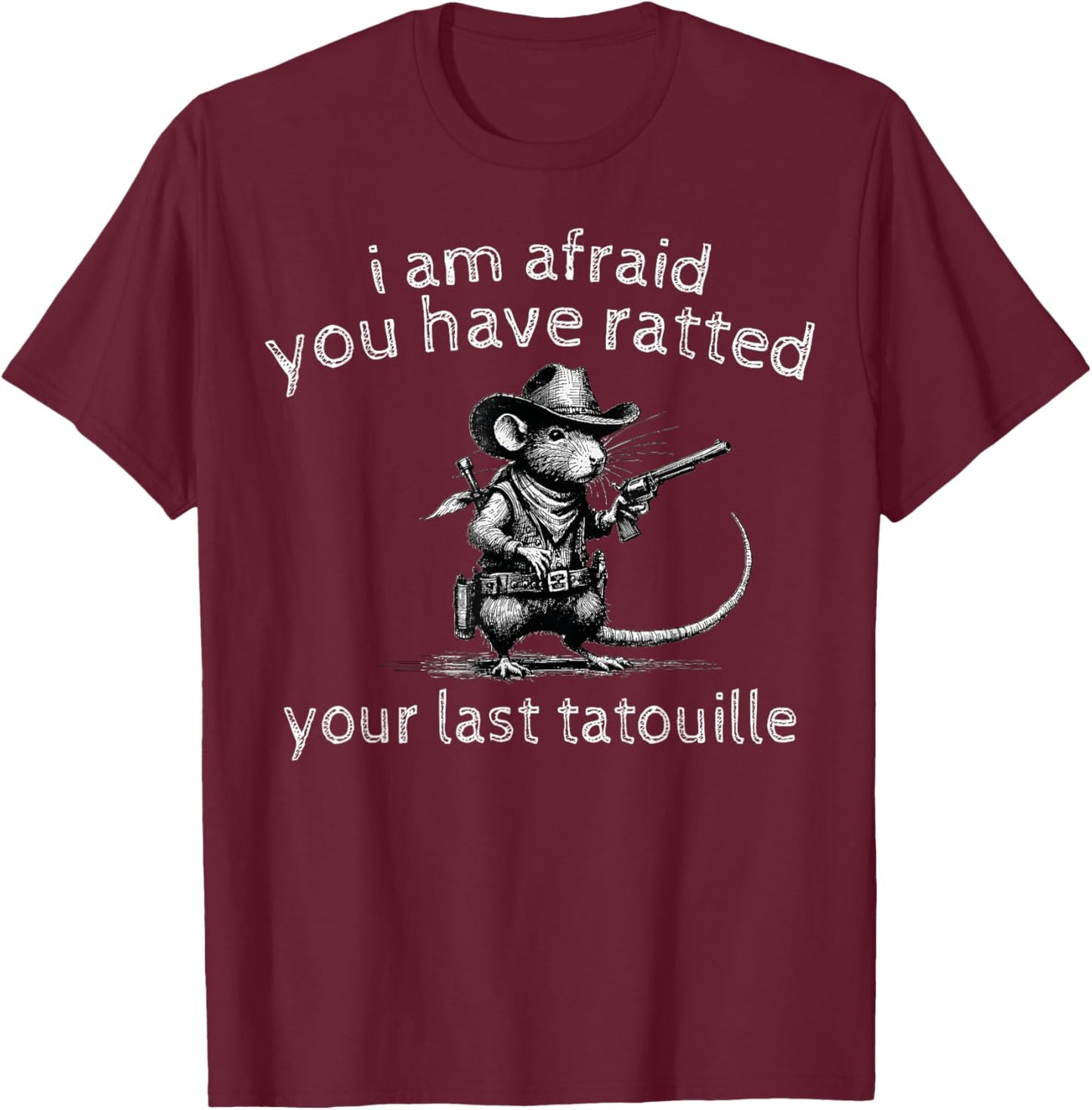 Funny Rat I'm Afraid You've Ratted Your Last Tatouille -Adults Black Small Modern Cartoon T-Shirt - T-Shirt | Maroon