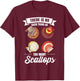 Scalloping Scallop Hunting Equipment Scallop Hunter T-Shirt - T-Shirt | Maroon