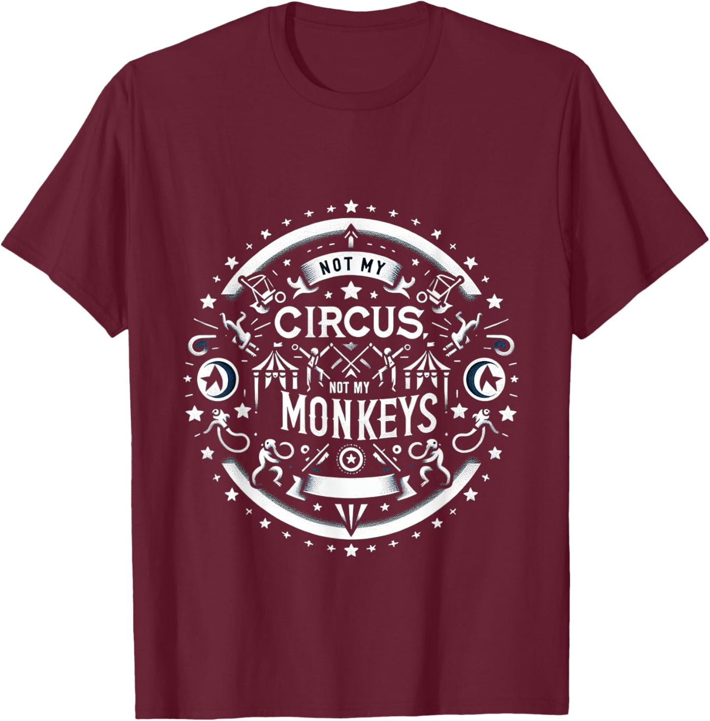 Not My Circus, Not My Monkeys T-Shirt - T-Shirt | Maroon