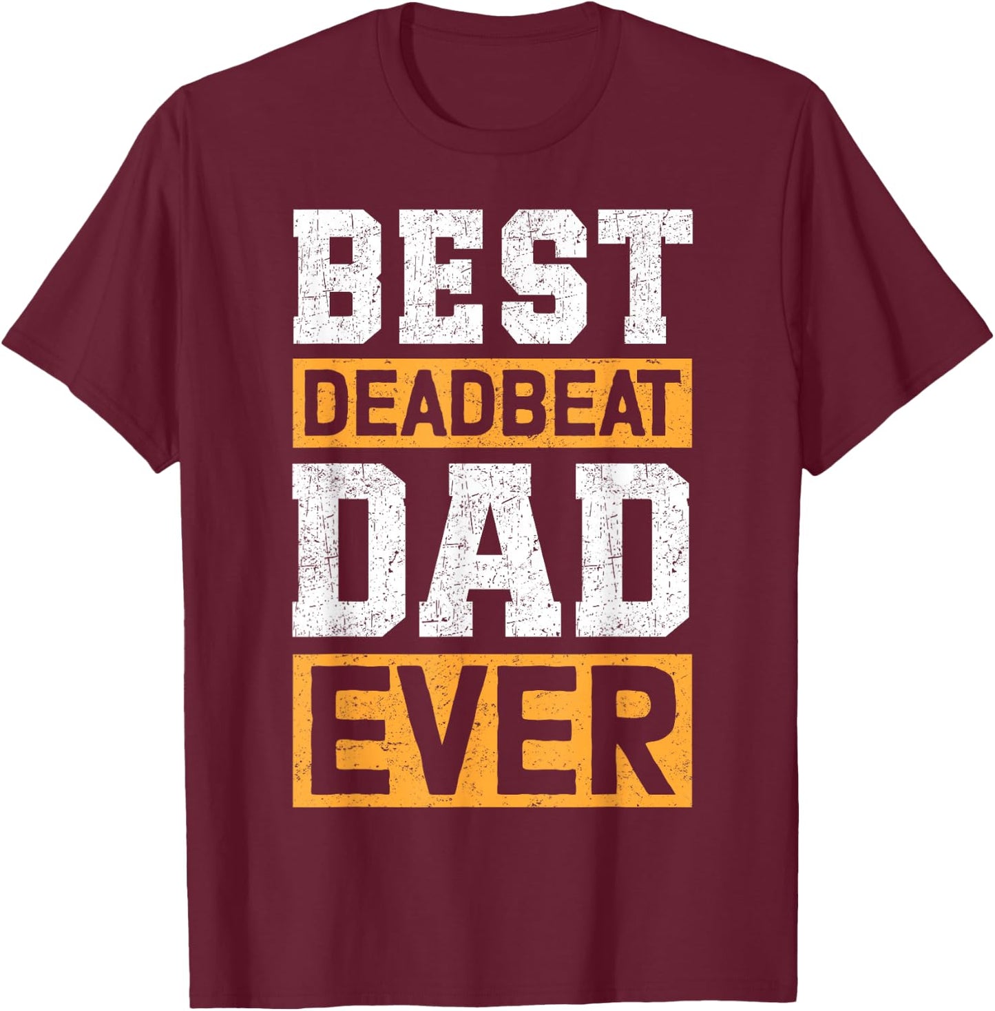 Best Deadbeat Dad Ever T-Shirt - T-Shirt | Maroon