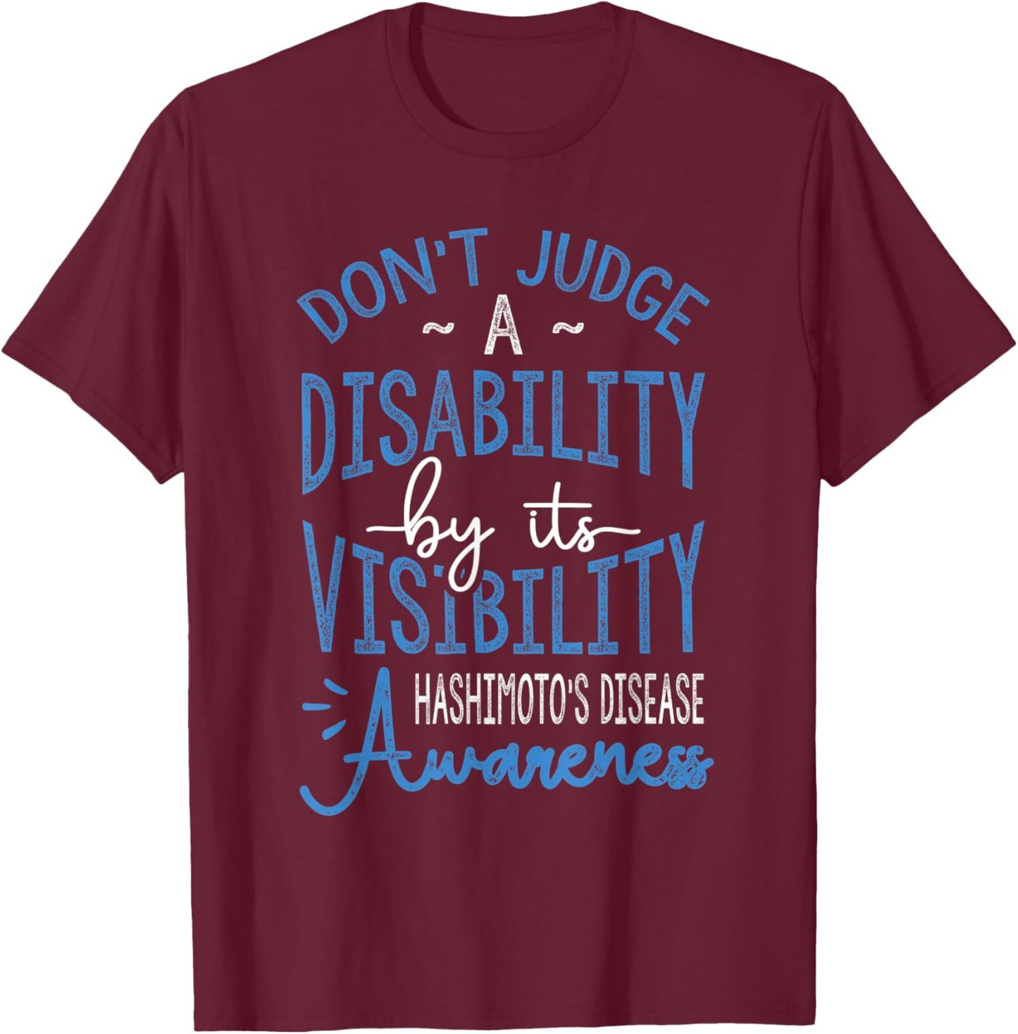 Don't Judge A Disability, Hashimotos Disease Awareness T-Shirt - T-Shirt | Maroon