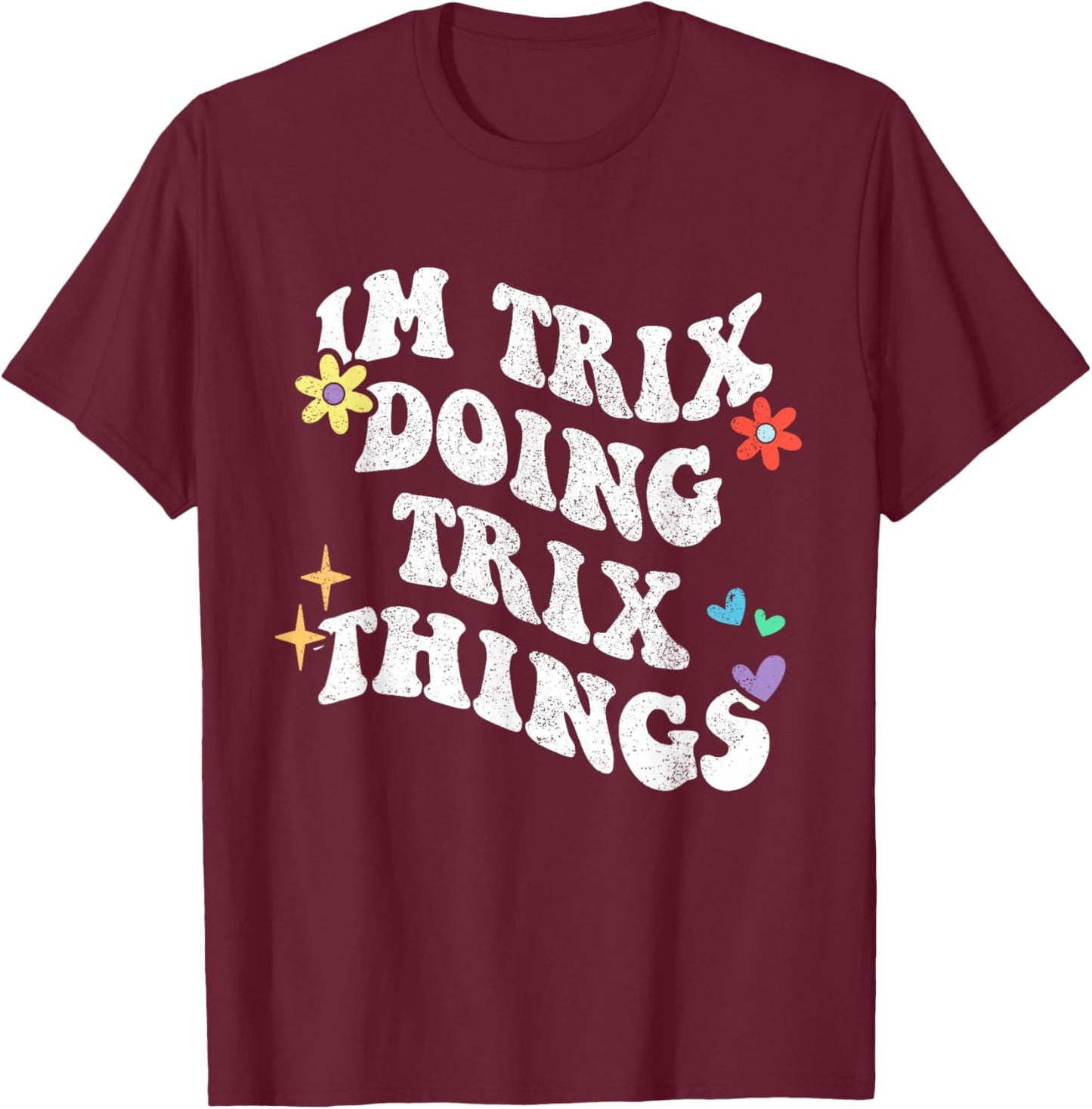 Retro Groovy Im Trix Doing Trix Things Funny Mother's Day T-Shirt - T-Shirt | Maroon
