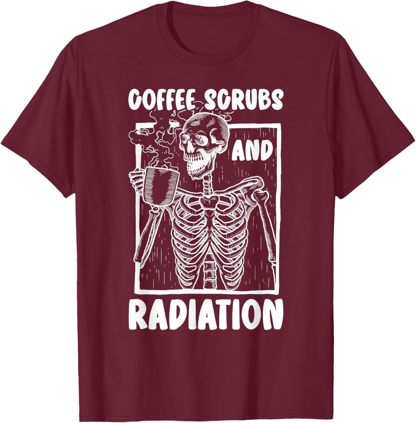 Coffee Scrubs And Radiation Therapist Radiation Therapy T-Shirt - T-Shirt | Maroon