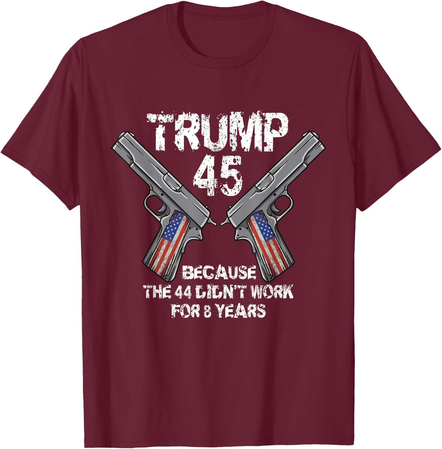 Trump 45 Because the 44 Didnt Work Election 2020 Pro Trump T-Shirt - T-Shirt | Maroon