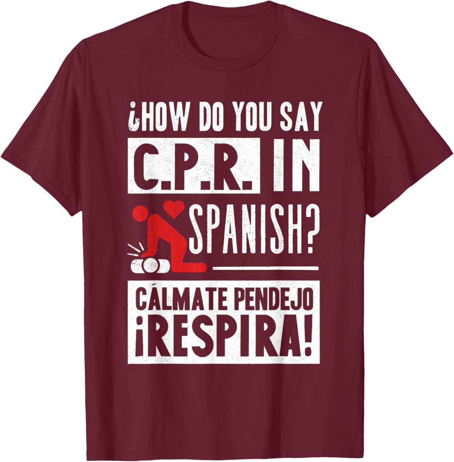 How Do You Say C.P.R in Spanish? Calmate y Respira T-Shirt - T-Shirt | Maroon