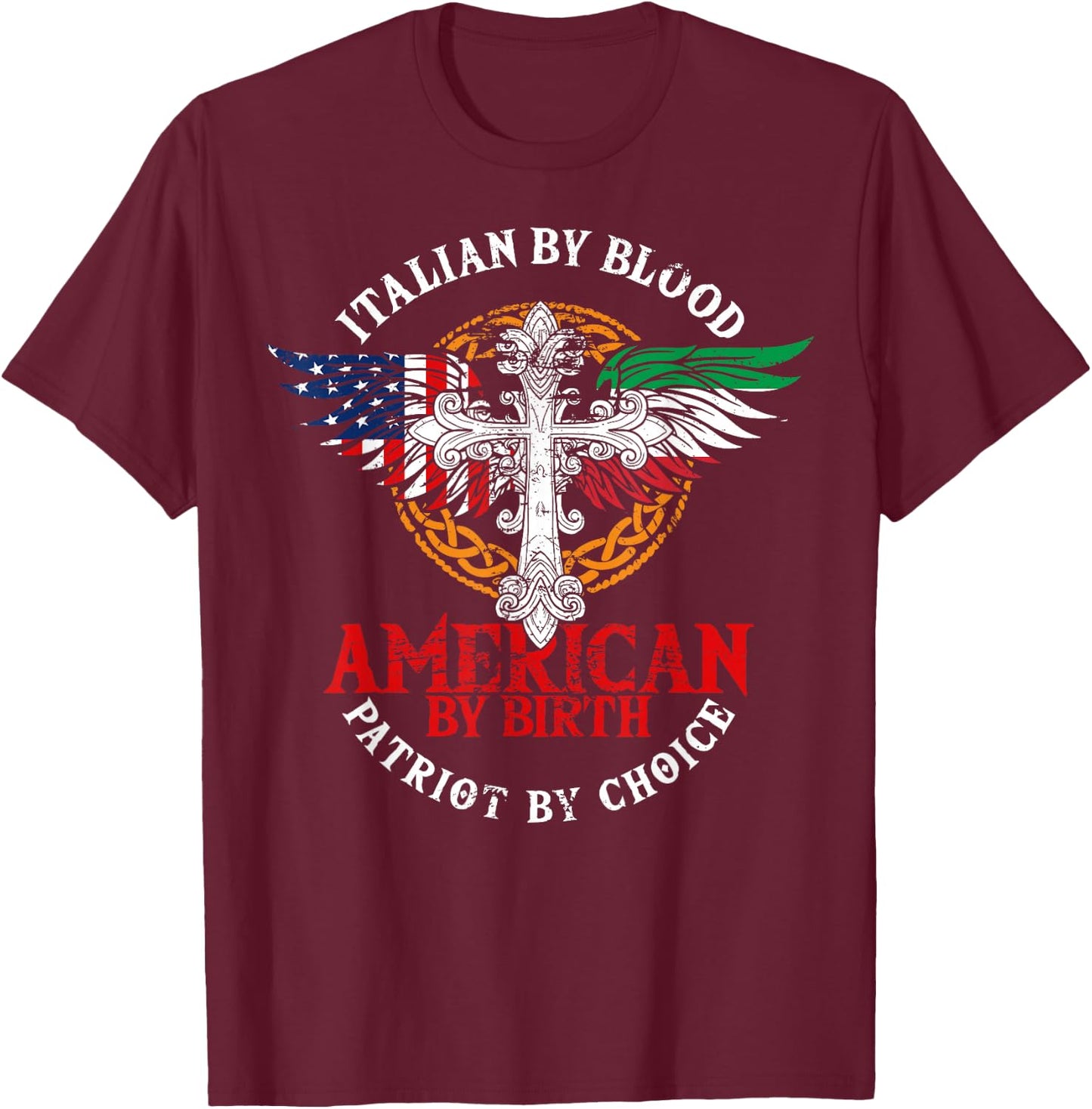 Italian By Blood American By Birth Patriot By Choice T-Shirt - T-Shirt | Maroon