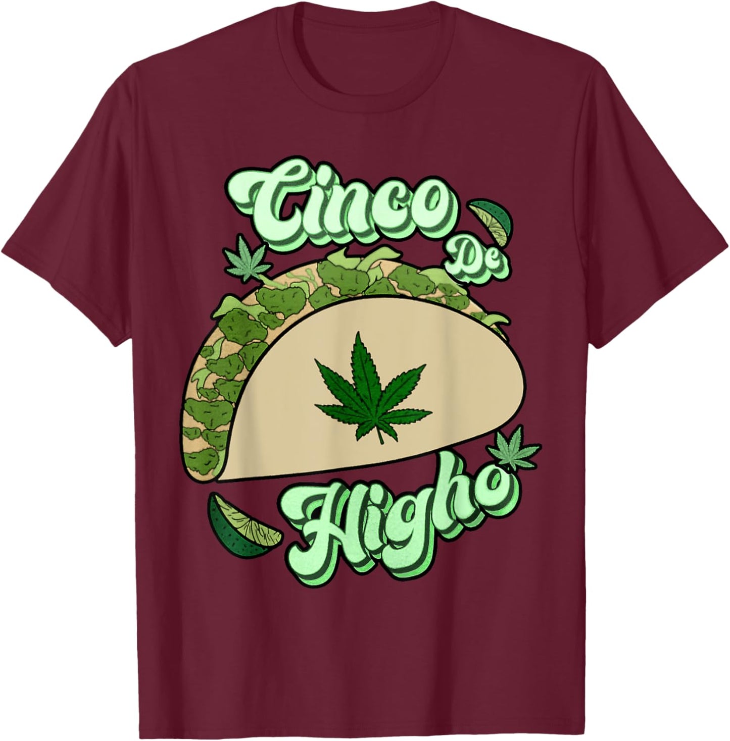 Taco Cinco De Higho Funny 420 Weed Marijuana Cinco De Mayo T-Shirt - T-Shirt | Maroon