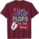 If I Can't Wear My Flip Flops I'm Not Going Funny T-Shirt - T-Shirt | Maroon