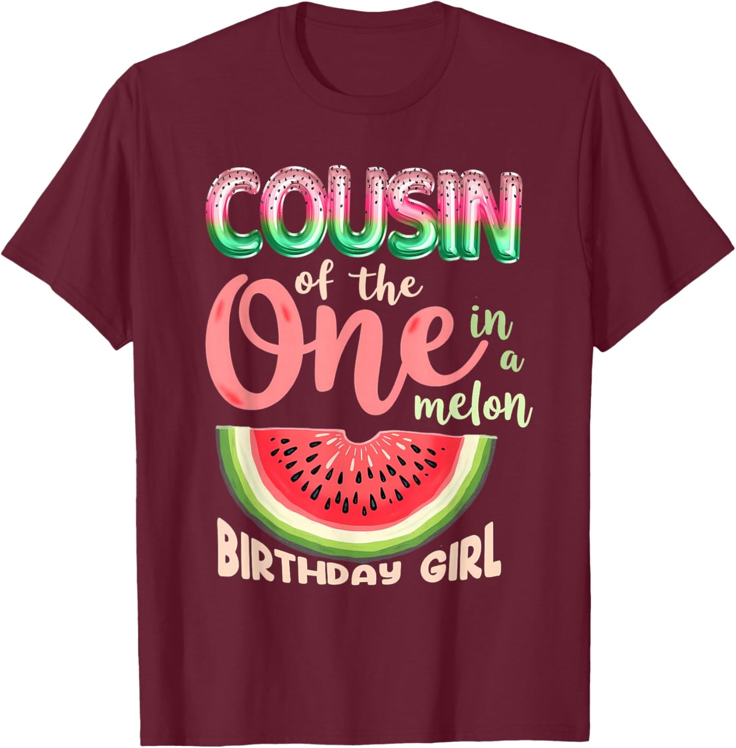 1st Birthday Watermelon Cousin of One in A Melon T-Shirt - T-Shirt | Maroon