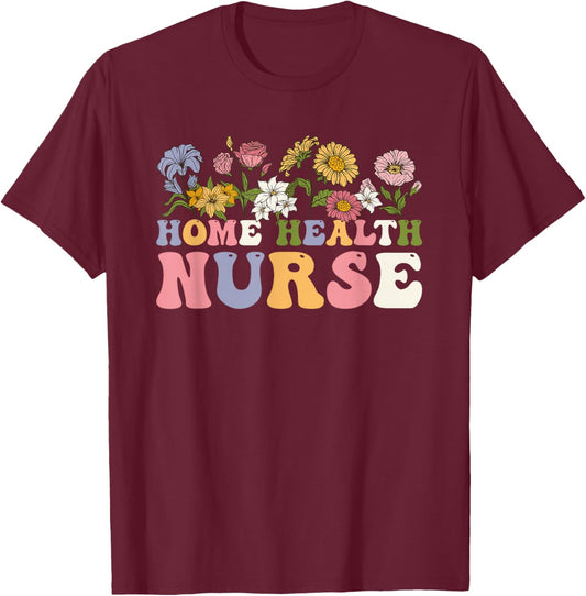 Groovy Home Health Nurse Flowers Home Health Nursing T-Shirt - T-Shirt | Maroon