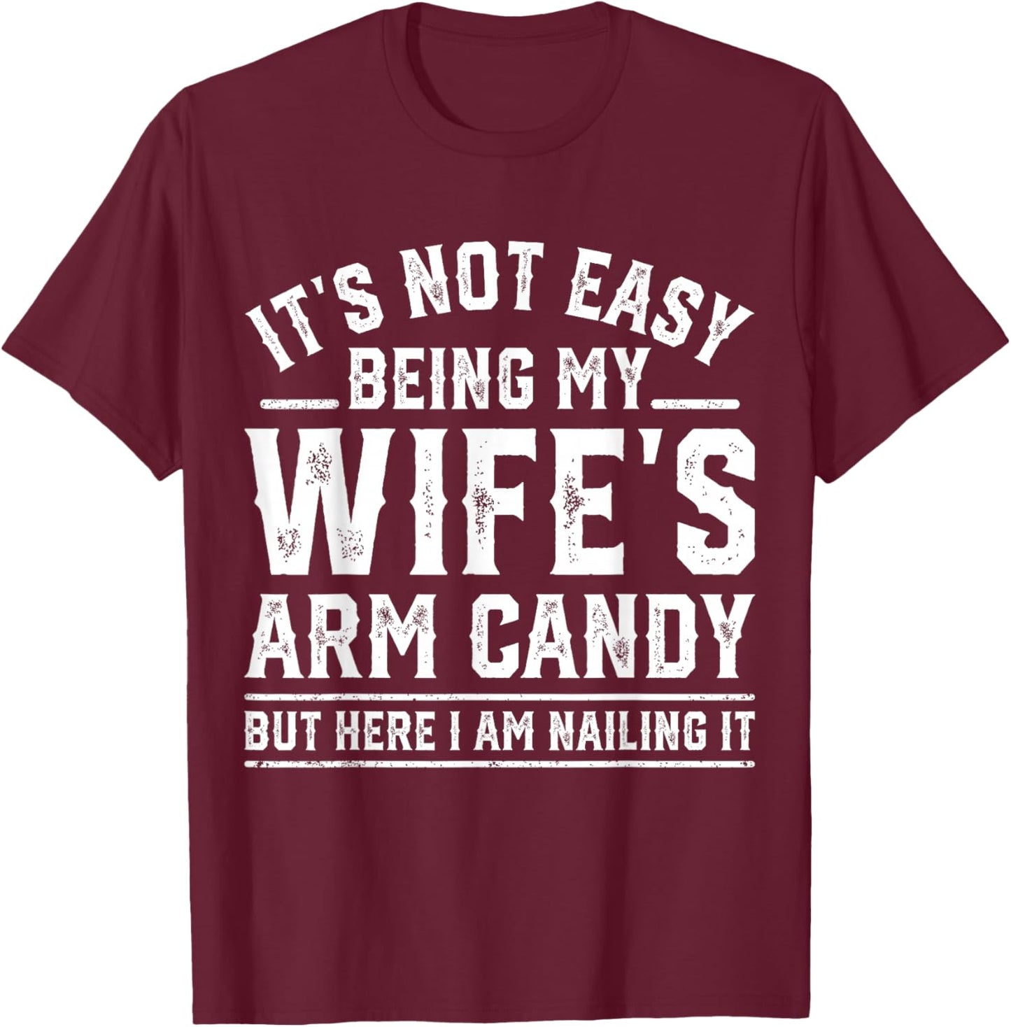 Funny Husband Retro It's Not Easy Being My Wife's Arm Candy T-Shirt - T-Shirt | Maroon