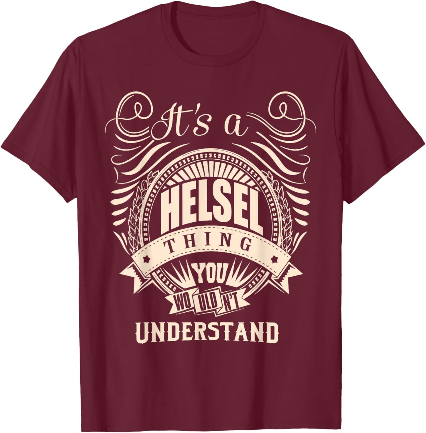 It's a HELSEL thing you wouldn't understand Gift T-Shirt - T-Shirt | Maroon