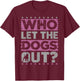 Funny Dog & Dog Toys Supplies Dog Owner 'Who Let The Dogs Out?' - Black, Small, , Short Sleeve, Regular Fit, Cotton & Polyester Blend T-Shirt - T-Shirt | Maroon