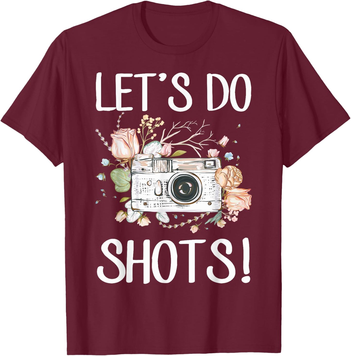 Photographers Dress Camera Wedding Photography Lets Do Shots T-Shirt - T-Shirt | Maroon