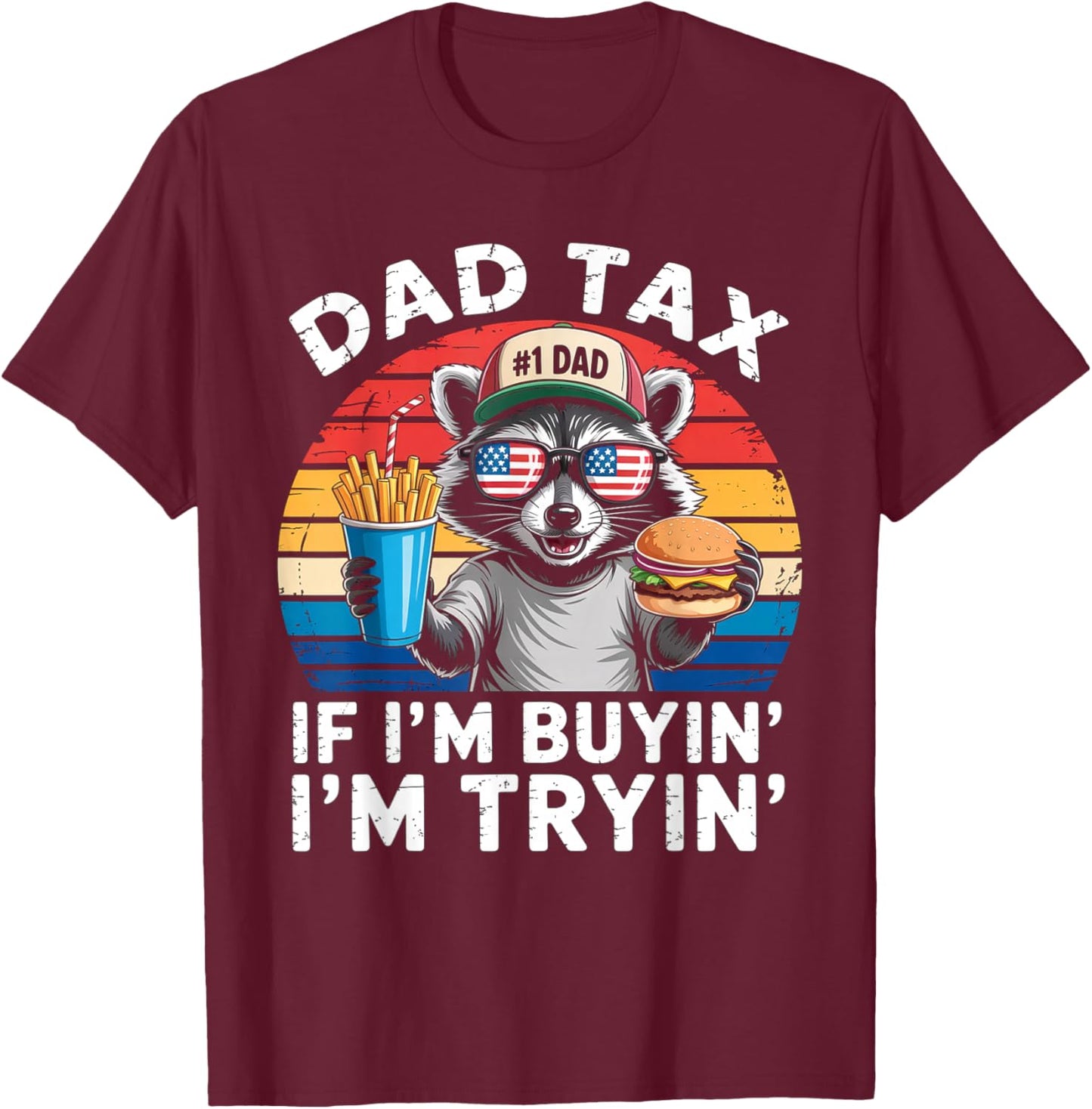 Dad Tax If i'm Buying I'm Trying Funny Dad 4th Of July Men T-Shirt - T-Shirt | Maroon