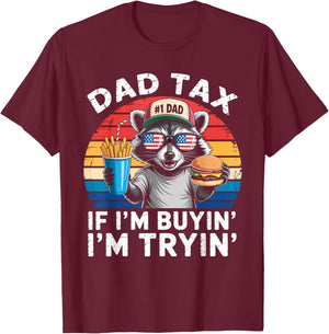 Dad Tax If i'm Buying I'm Trying Funny Dad 4th Of July Men T-Shirt - T-Shirt | Maroon