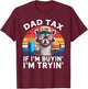 Dad Tax If i'm Buying I'm Trying Funny Dad 4th Of July Men T-Shirt - T-Shirt | Maroon