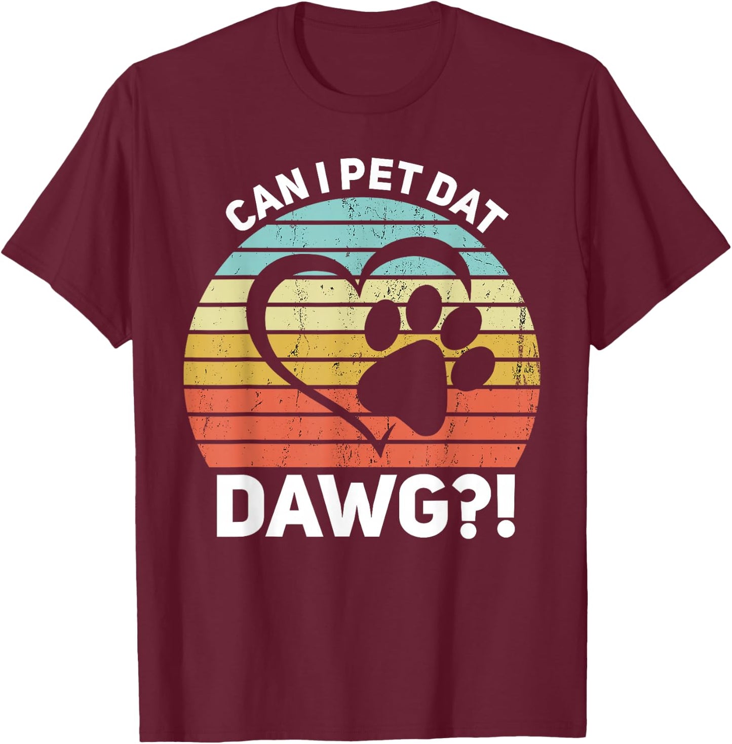 Can I Pet Dat Dawg?! Can I Pet That Dog T-Shirt - T-Shirt | Maroon
