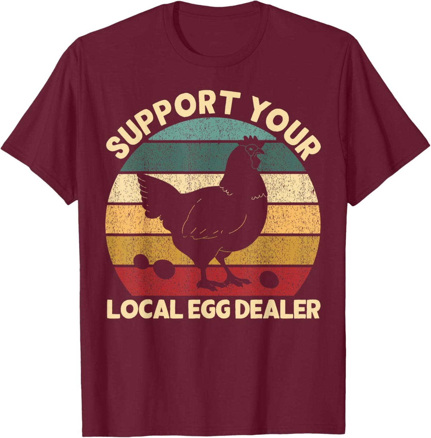 Support Your Local Egg Dealer Farmer Chicken Egg Lover T-Shirt - T-Shirt | Maroon