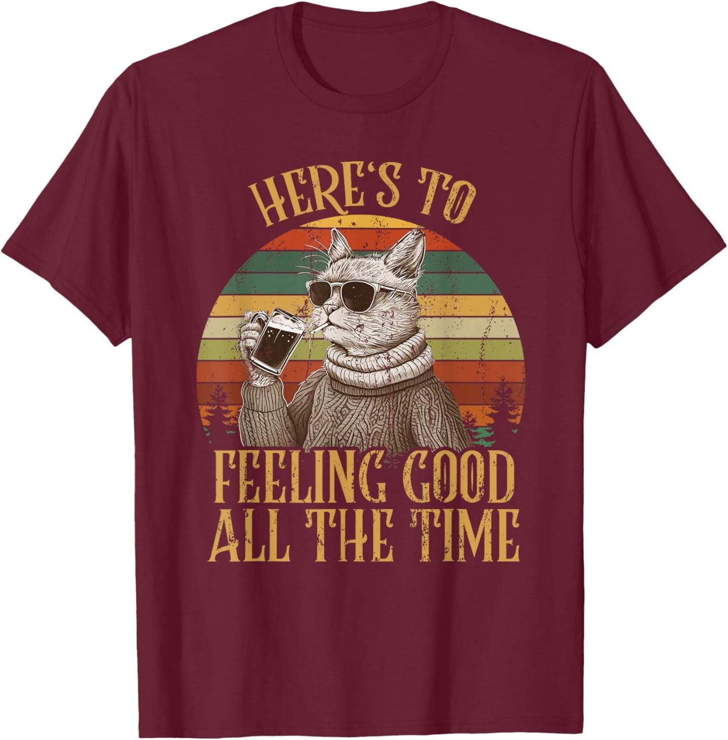 Cat Here's To Feeling Good All The Time Retro Vintage Funny T-Shirt - T-Shirt | Maroon