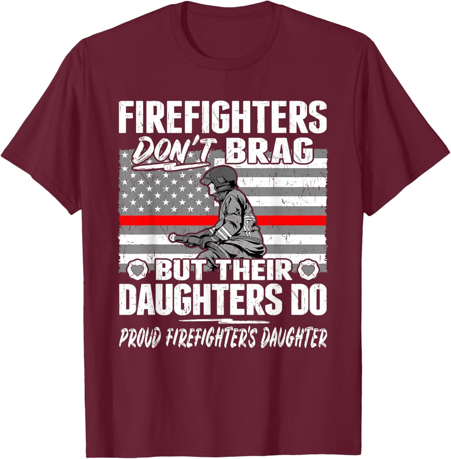 Firefighters Don't Brag - Proud Firefighter Daughter Gift T-Shirt - T-Shirt | Maroon