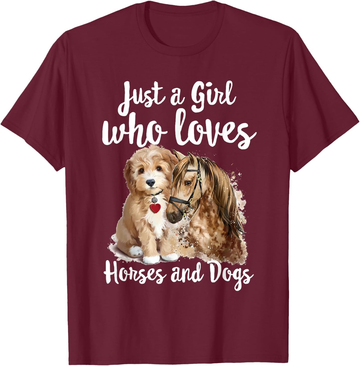 Just a Girl who loves Horses And Dogs Funny Horse & Dog T-Shirt - T-Shirt | Maroon