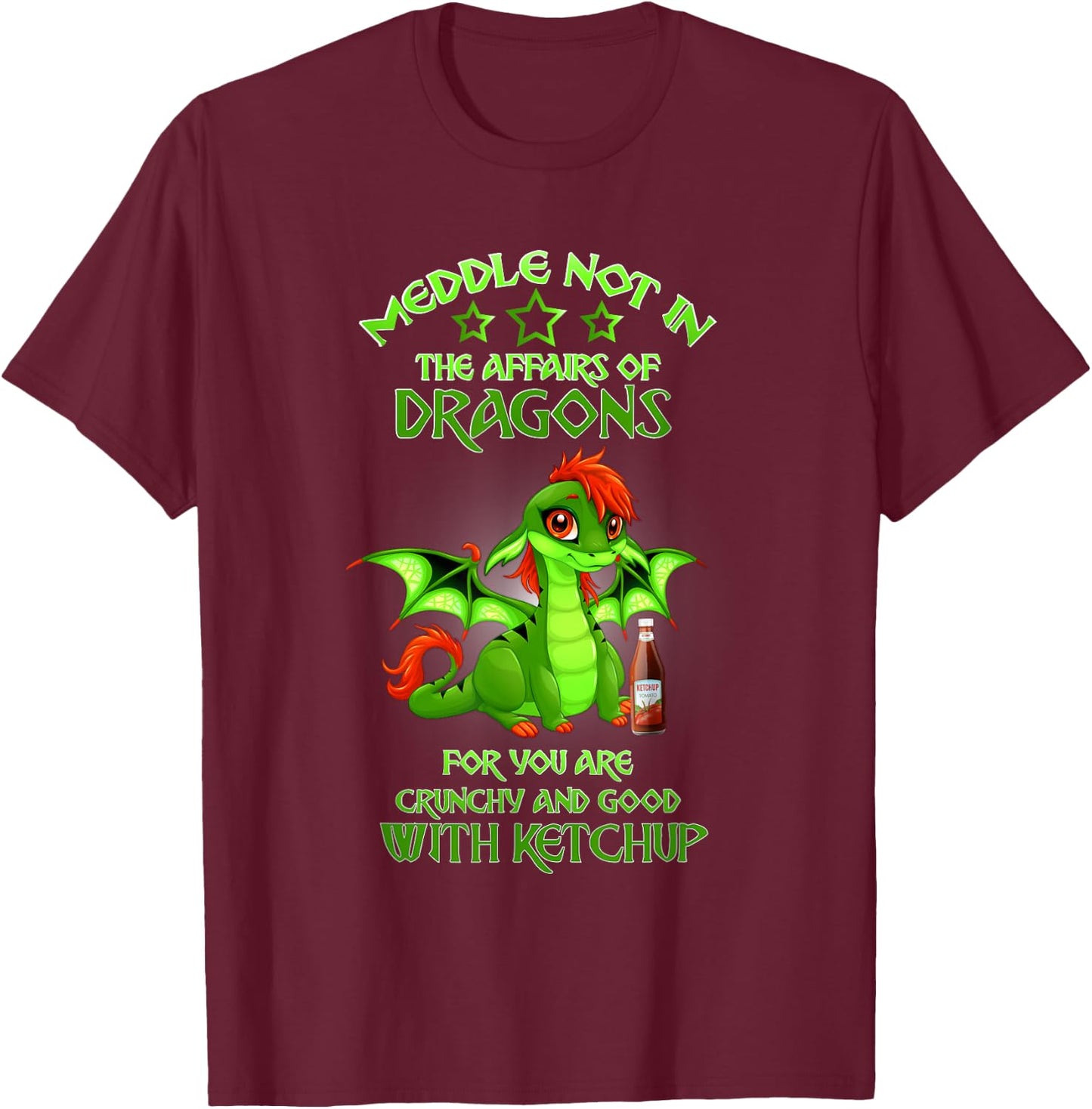 Meddle Not In The Affairs Of Dragons Ketchup T-Shirt - T-Shirt | Maroon