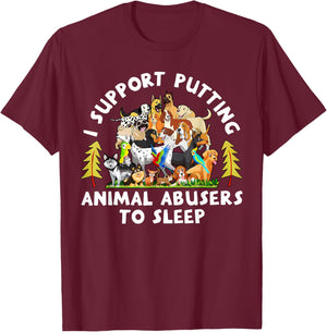 I Support Putting Animal Abusers To Sleep Funny Animal Lover T-Shirt - T-Shirt | Maroon