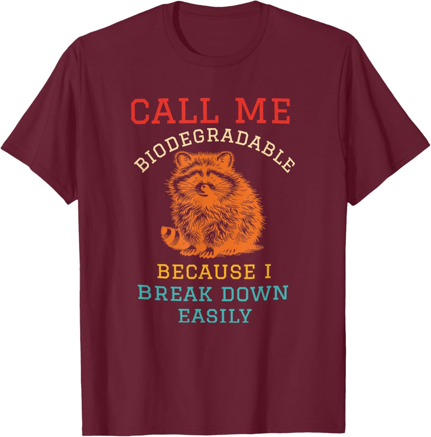 Call Me Biodegradable Because I Break Down Easily Racoon T-Shirt - T-Shirt | Maroon