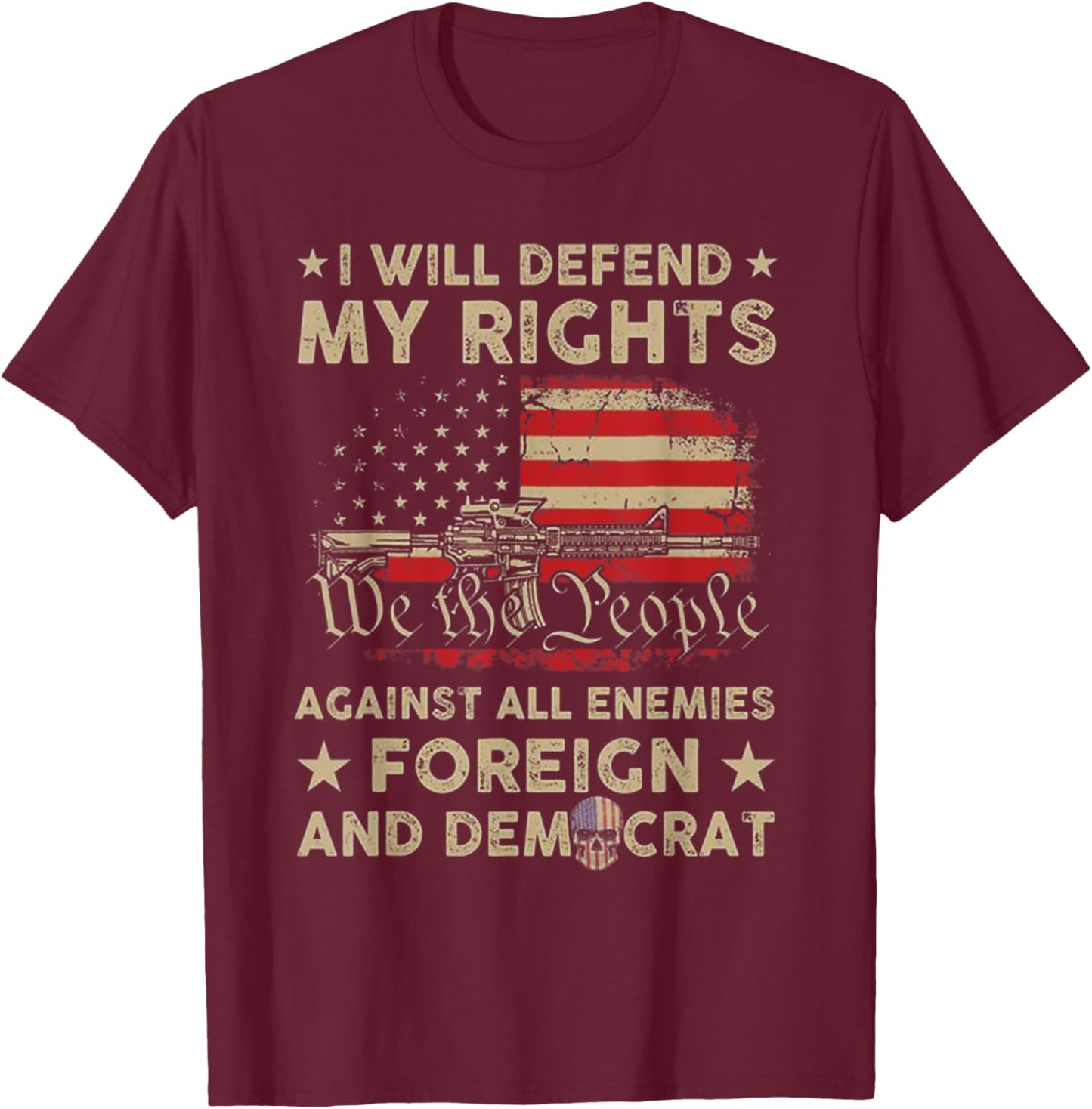 I Will Defend My Right Against Enemies Foreign And Democrat T-Shirt - T-Shirt | Maroon