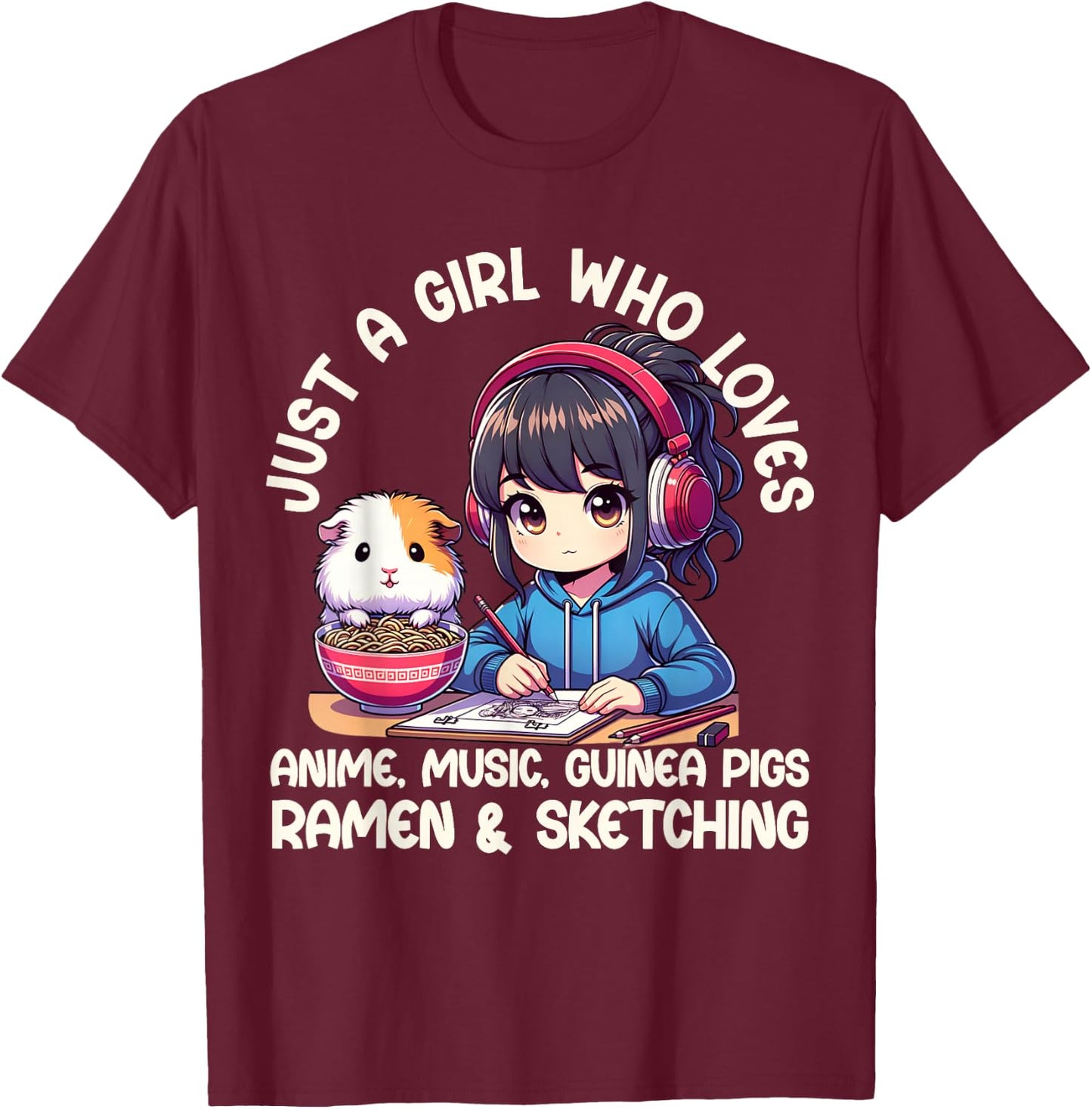 Just A Girl Who Loves Anime Ramen Guinea Pigs And Sketching T-Shirt - T-Shirt | Maroon
