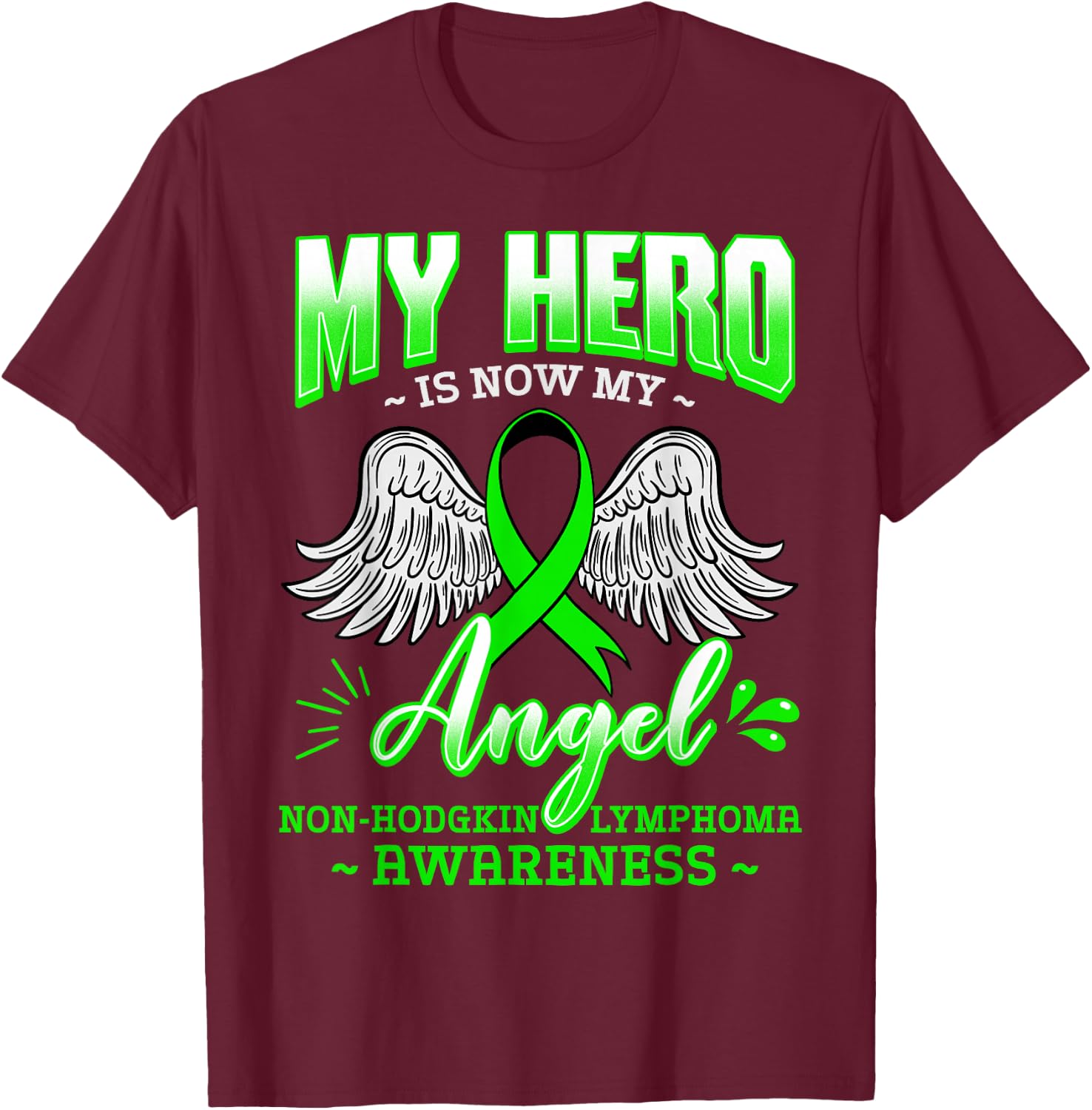 My Hero Is Now My Angel Green Ribbon Non-Hodgkin Lymphoma T-Shirt - T-Shirt | Maroon