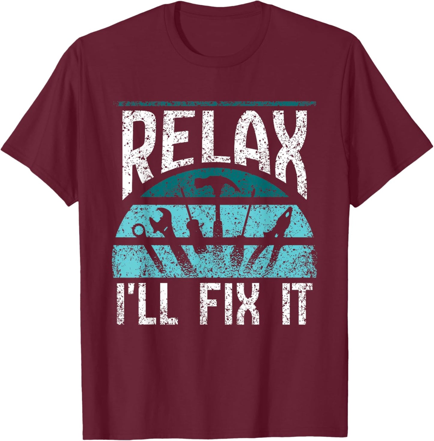 Relax I'll Fix It Fixing Handyman Repair Mr Fix It T-Shirt - T-Shirt | Maroon