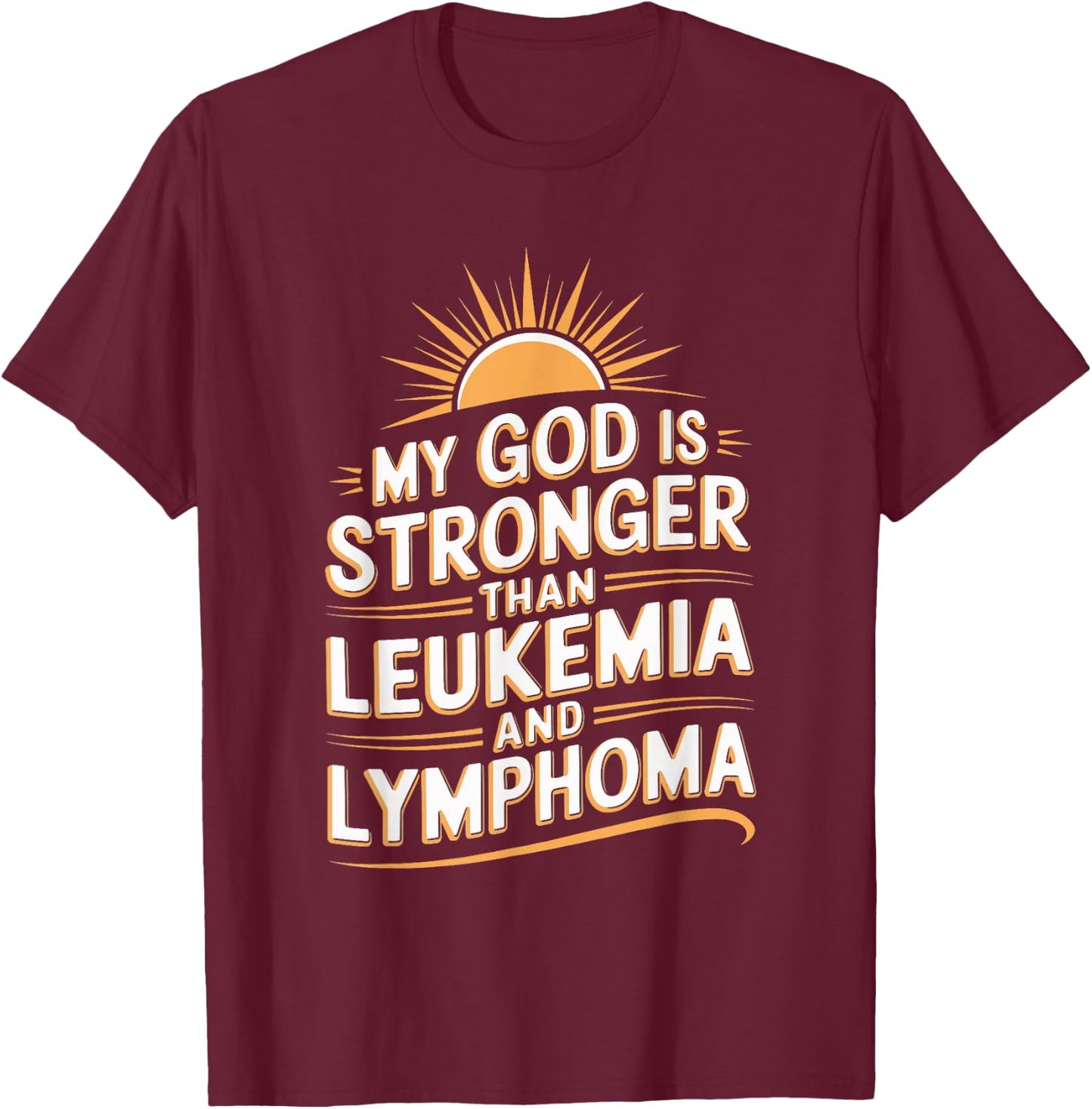 My God Is Stronger Than Leukemia And Lymphoma T-Shirt - T-Shirt | Maroon