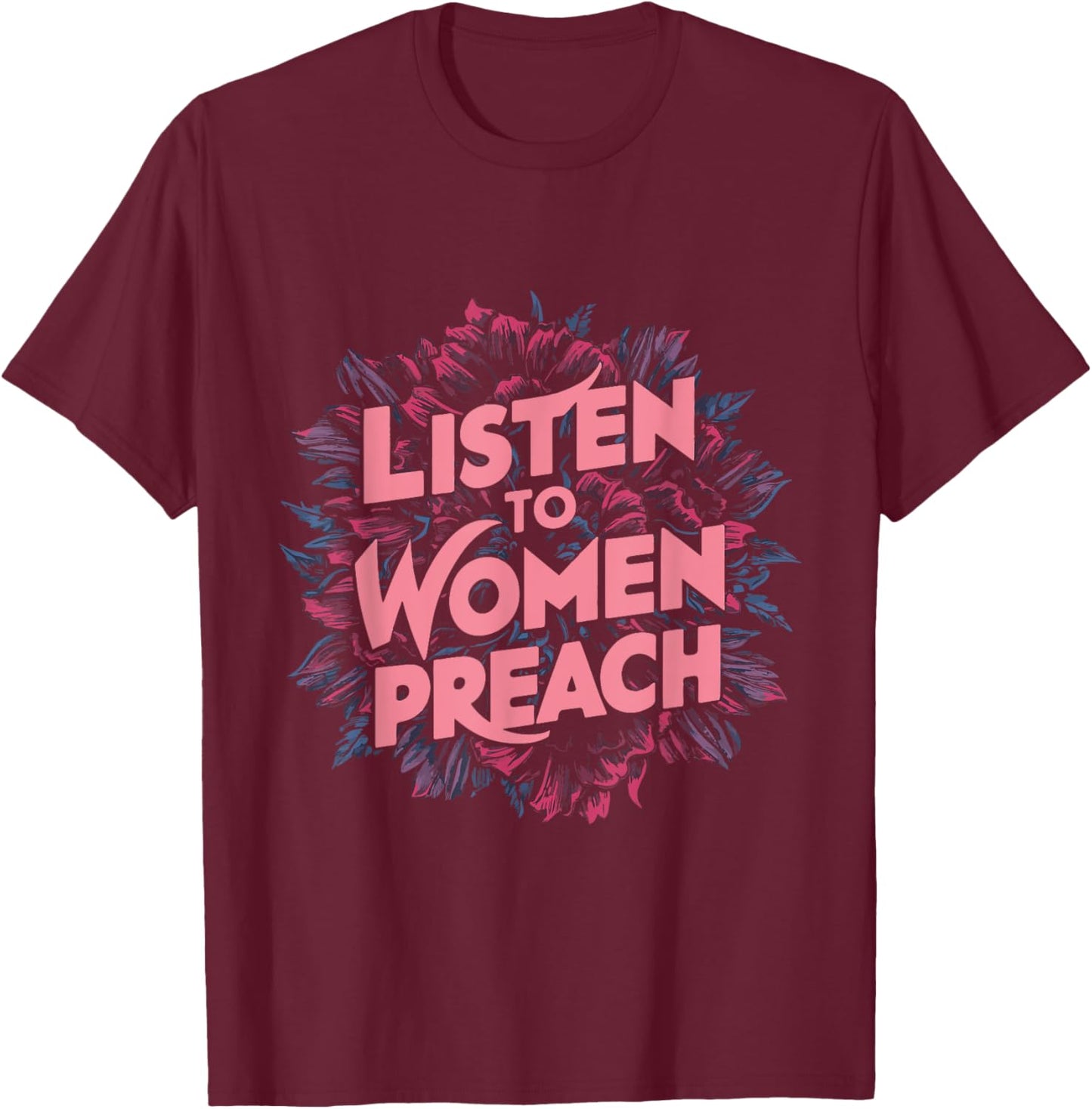 Listen To Women Preach T-Shirt - T-Shirt | Maroon