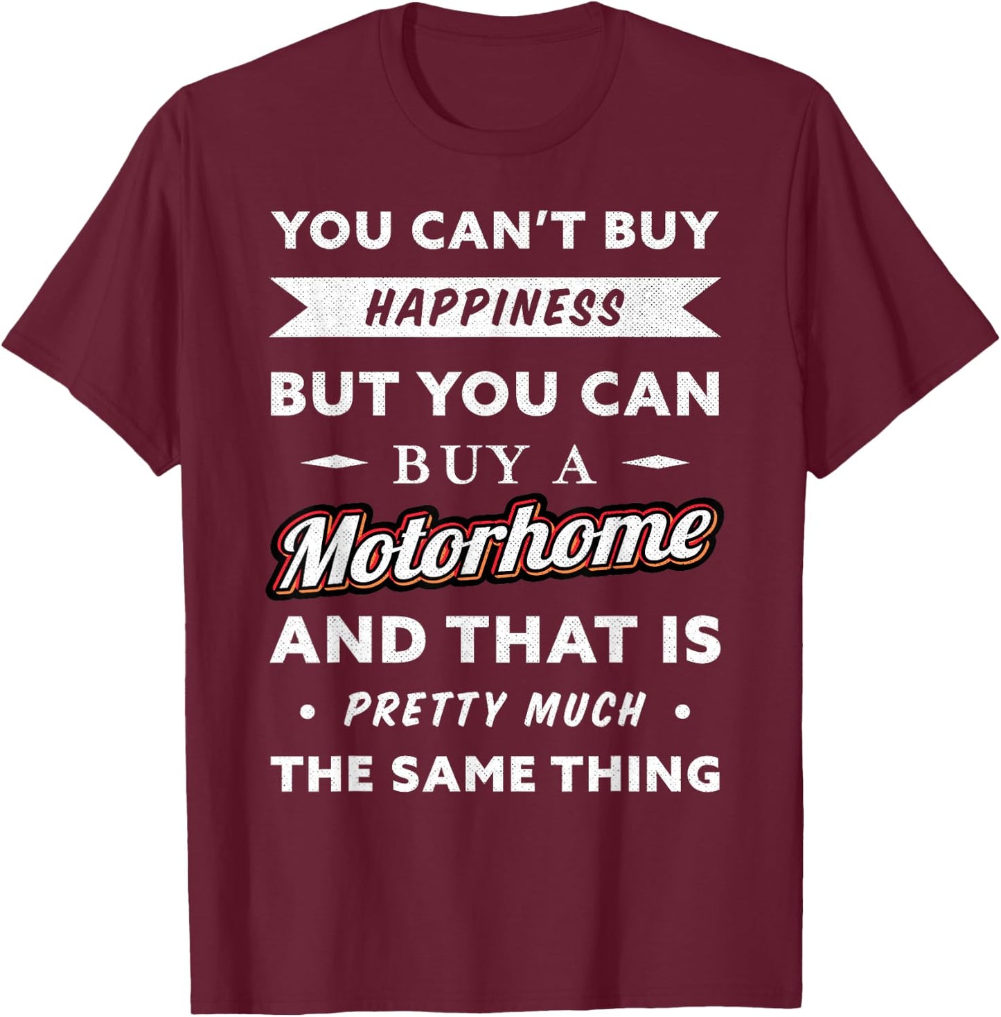 You can't buy happiness but you can buy a Motorhome (Gift) T-Shirt - T-Shirt | Maroon