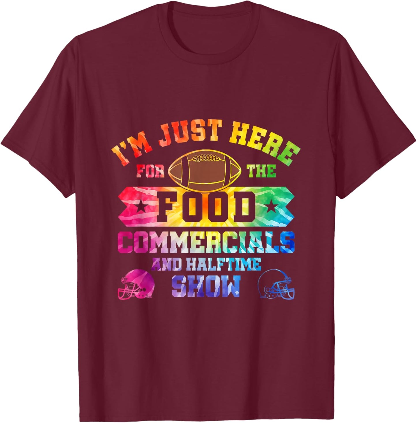 I'm Just Here For The Food Commercials and Halftime Show T-Shirt - T-Shirt | Maroon