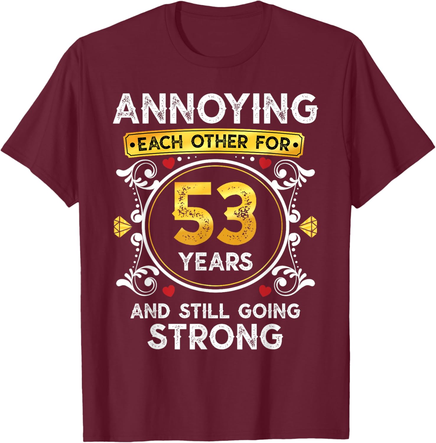 Annoying Each Other For 53 Years Funny Wedding Anniversary T-Shirt - T-Shirt | Maroon