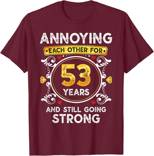 Annoying Each Other For 53 Years Funny Wedding Anniversary T-Shirt - T-Shirt | Maroon