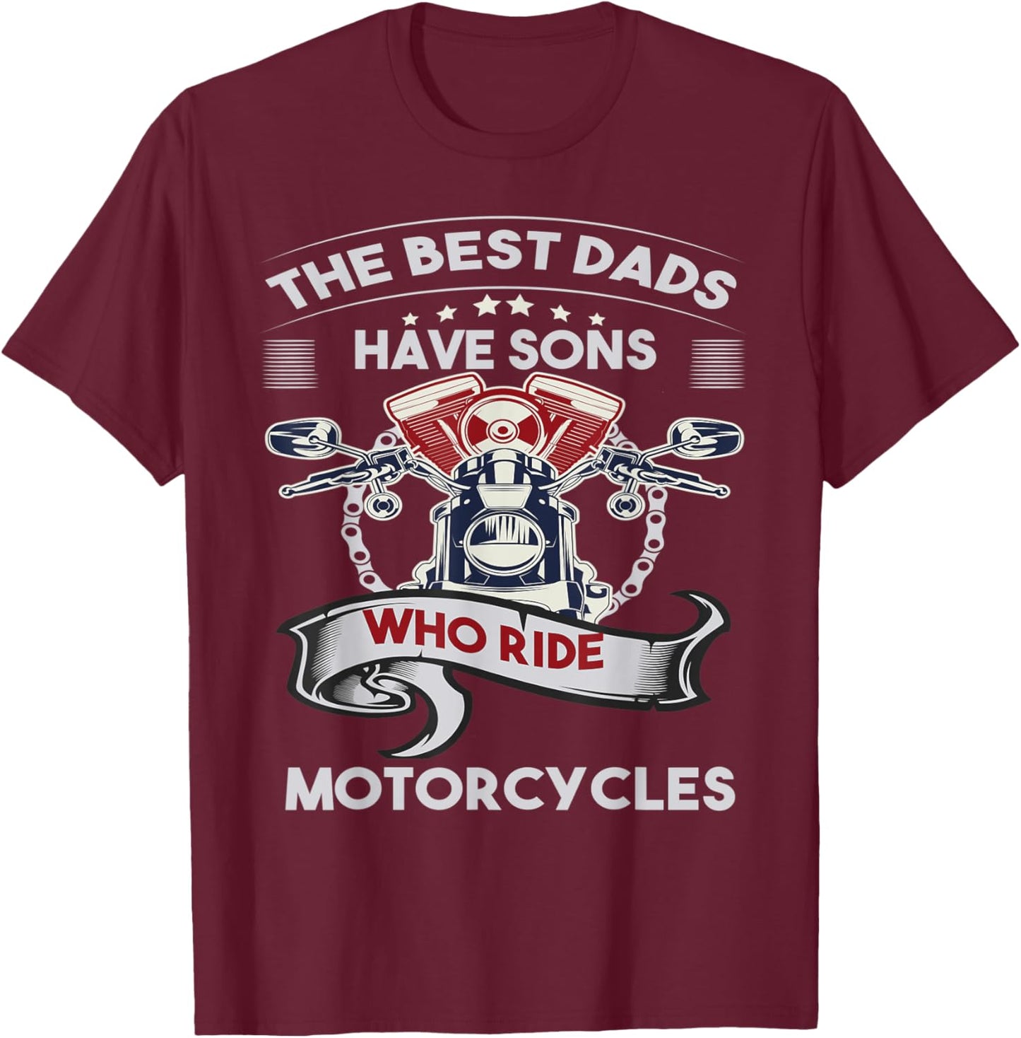 The Best Dads Have Sons Who Ride Motorcycles Father's Day T-Shirt - T-Shirt | Maroon