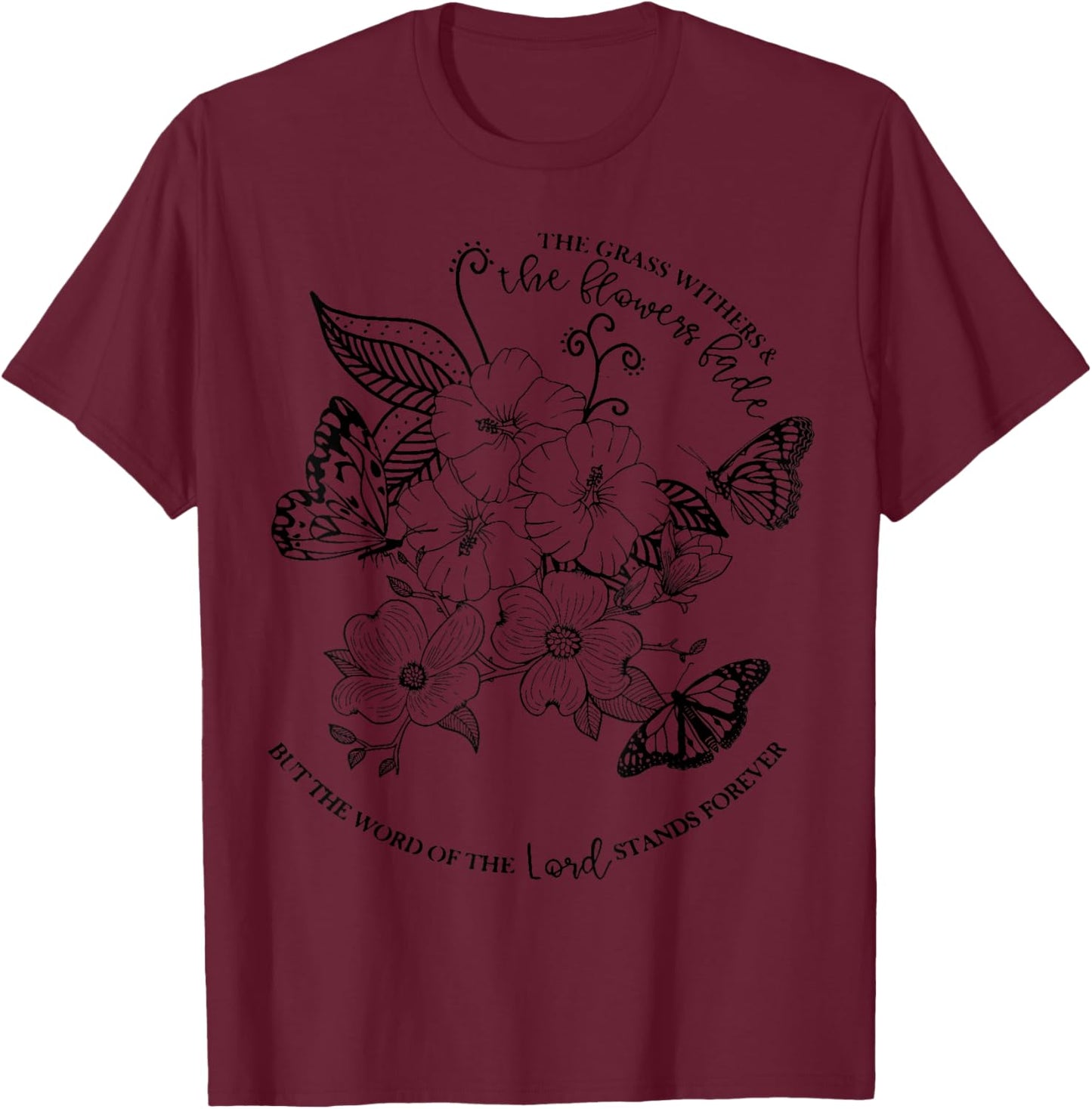 Isaiah 40:8 Bible Scripture Christian - The Grass Withers T-Shirt - T-Shirt | Maroon