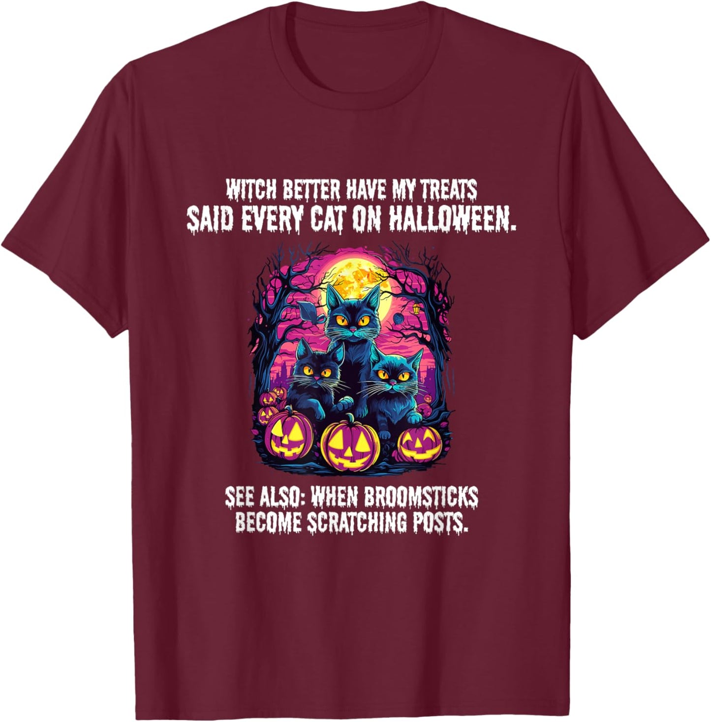 Witch better have my treats said every cat on Halloween T-Shirt - T-Shirt | Maroon