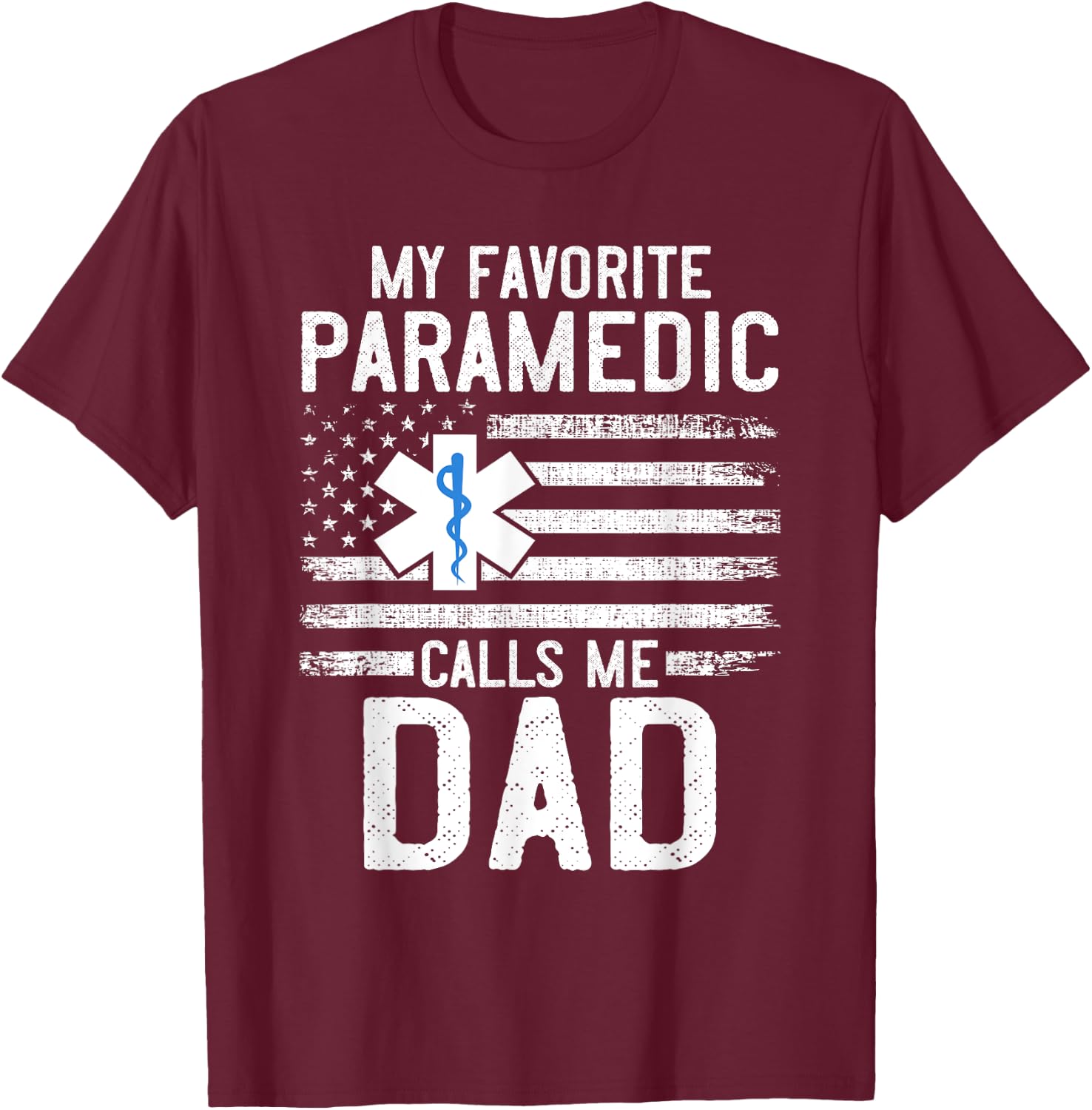 Paramedic Dad My Favorite Paramedic Calls Me Dad EMS EMT Men T-Shirt - T-Shirt | Maroon