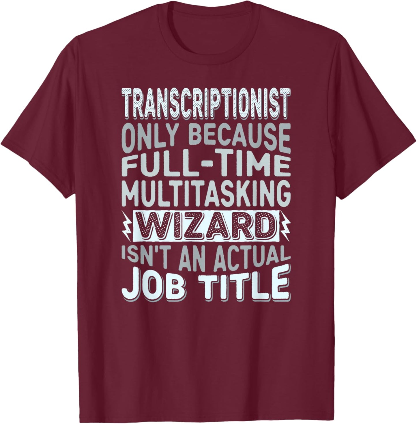 Wizard Job Title Quote - Funny Transcriptionist T-Shirt - T-Shirt | Maroon
